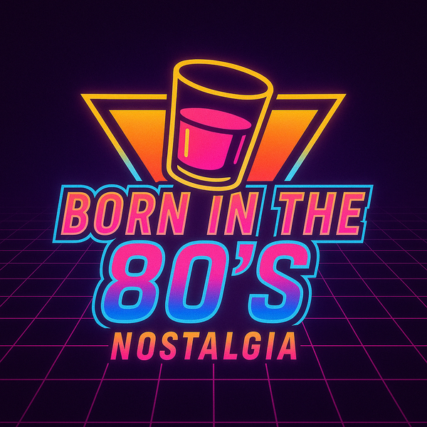 Born in the 80's Nostalgia